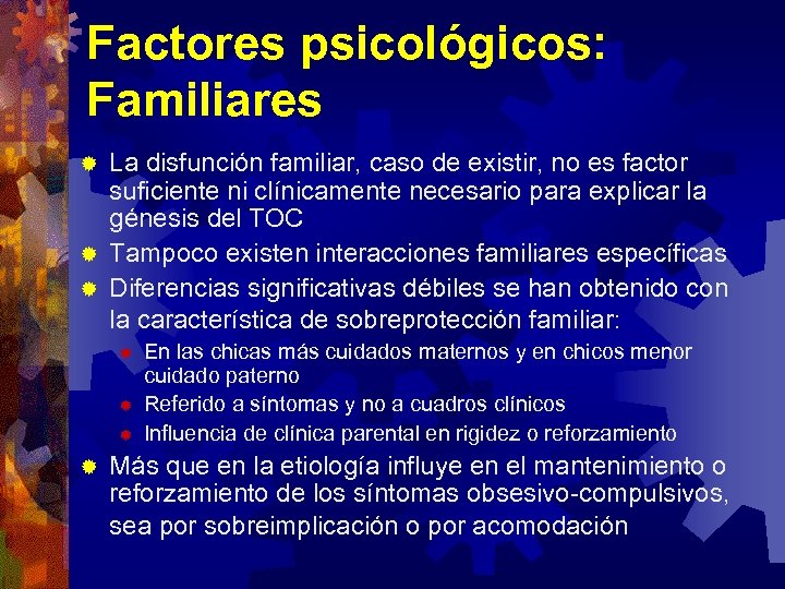 Factores psicológicos: Familiares La disfunción familiar, caso de existir, no es factor suficiente ni