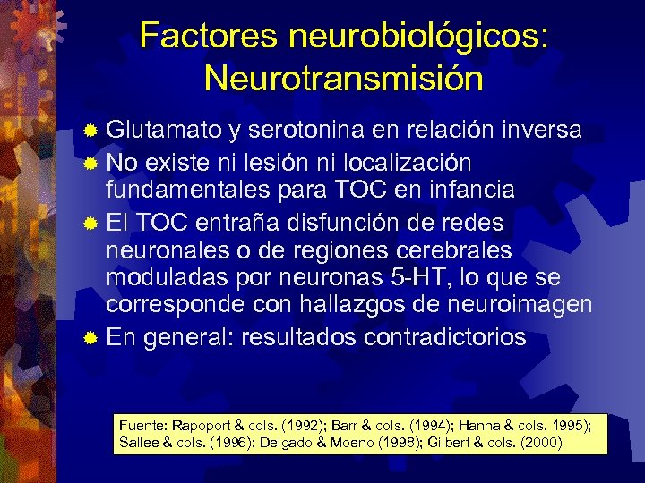 Factores neurobiológicos: Neurotransmisión ® Glutamato y serotonina en relación inversa ® No existe ni