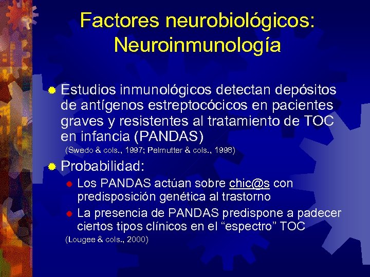 Factores neurobiológicos: Neuroinmunología ® Estudios inmunológicos detectan depósitos de antígenos estreptocócicos en pacientes graves