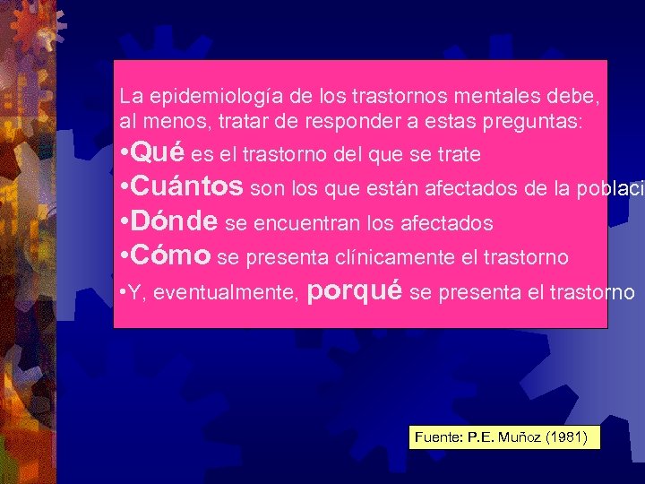 La epidemiología de los trastornos mentales debe, al menos, tratar de responder a estas
