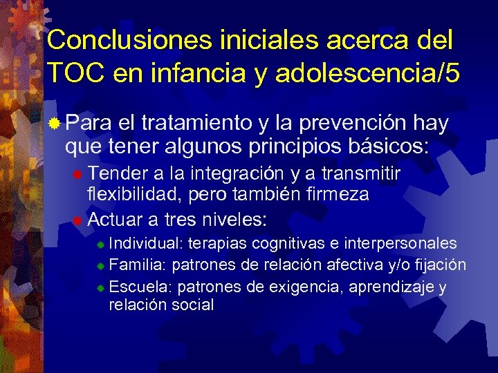 Conclusiones iniciales acerca del TOC en infancia y adolescencia/5 ® Para el tratamiento y