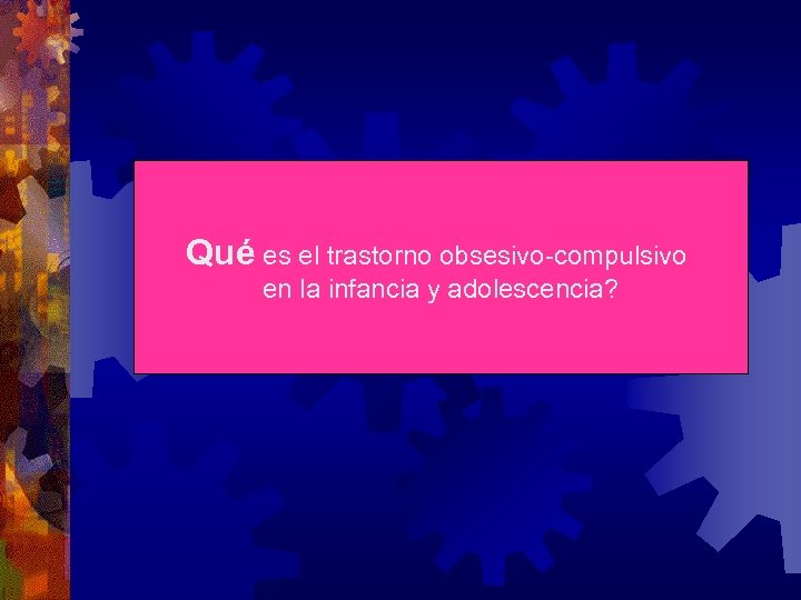 Qué es el trastorno obsesivo-compulsivo en la infancia y adolescencia? 