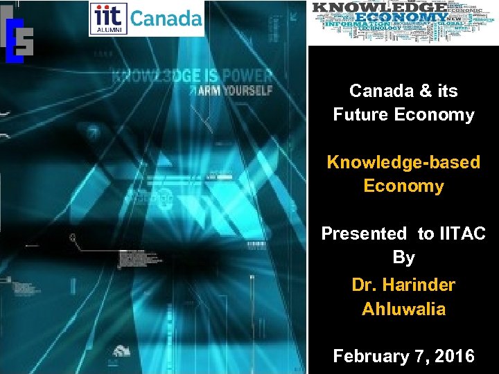 Canada & its Future Economy Knowledge-based Economy Presented to IITAC By Dr. Harinder Ahluwalia