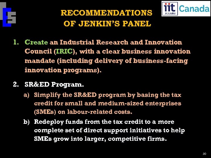 RECOMMENDATIONS OF JENKIN’S PANEL 1. Create an Industrial Research and Innovation Council (IRIC), with