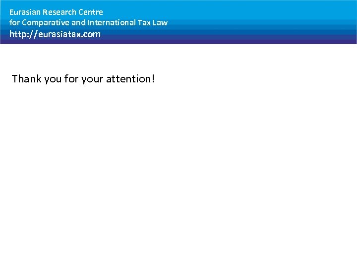 Eurasian Research Centre for Comparative and International Tax Law http: //eurasiatax. com Thank you