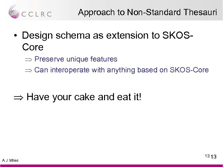 Approach to Non-Standard Thesauri • Design schema as extension to SKOSCore Þ Preserve unique
