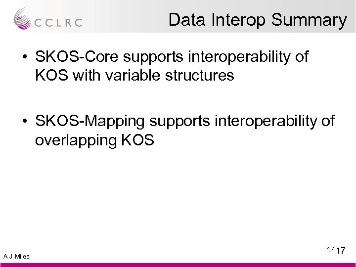 Data Interop Summary • SKOS-Core supports interoperability of KOS with variable structures • SKOS-Mapping