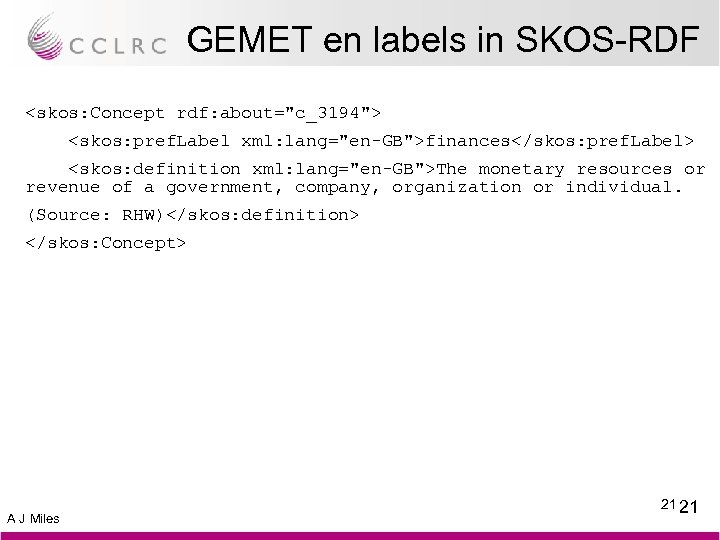 GEMET en labels in SKOS-RDF <skos: Concept rdf: about="c_3194"> <skos: pref. Label xml: lang="en-GB">finances</skos: