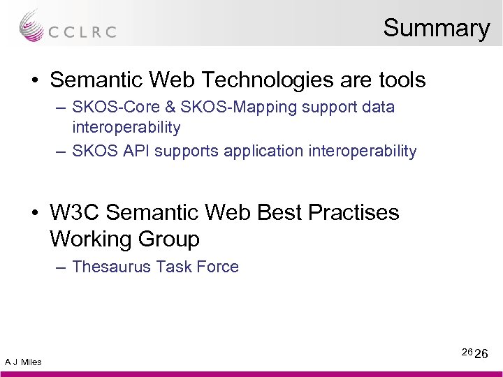 Summary • Semantic Web Technologies are tools – SKOS-Core & SKOS-Mapping support data interoperability