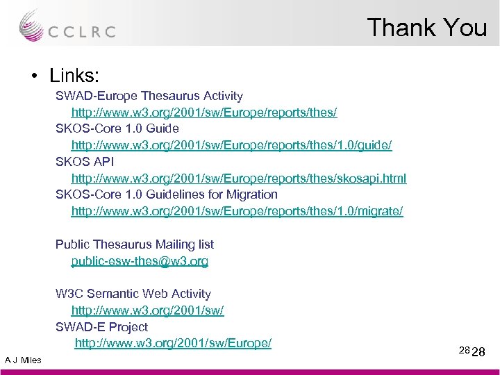 Thank You • Links: SWAD-Europe Thesaurus Activity http: //www. w 3. org/2001/sw/Europe/reports/thes/ SKOS-Core 1.
