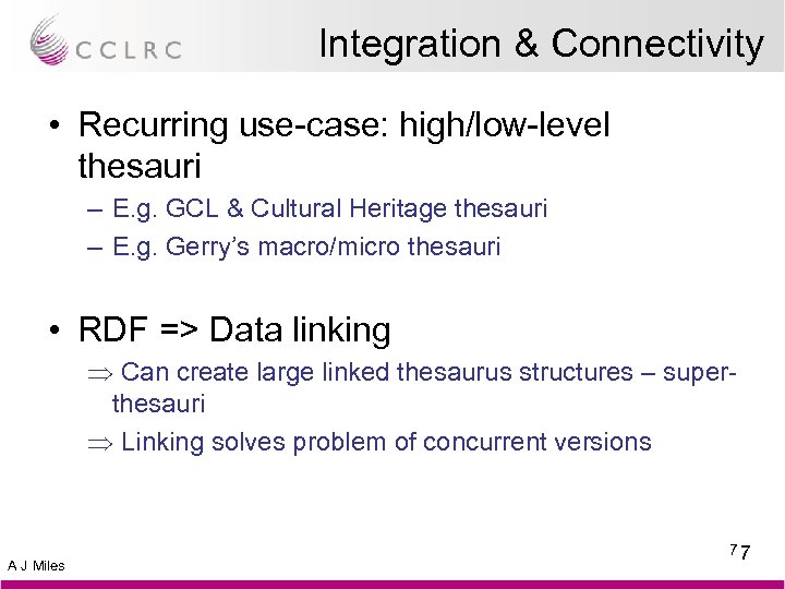 Integration & Connectivity • Recurring use-case: high/low-level thesauri – E. g. GCL & Cultural