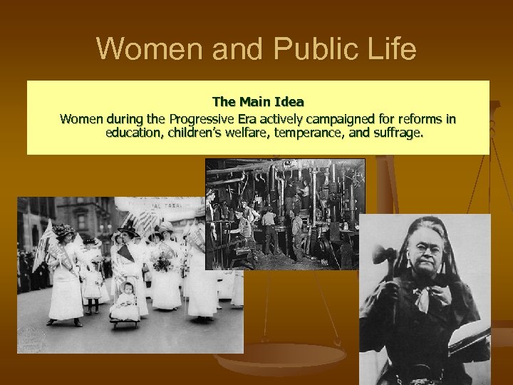 Women and Public Life The Main Idea Women during the Progressive Era actively campaigned