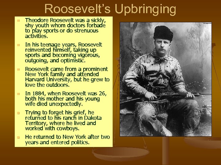 Roosevelt’s Upbringing n n n Theodore Roosevelt was a sickly, shy youth whom doctors