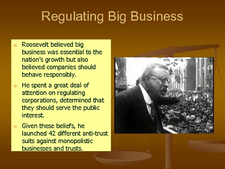 Regulating Big Business n n n Roosevelt believed big business was essential to the