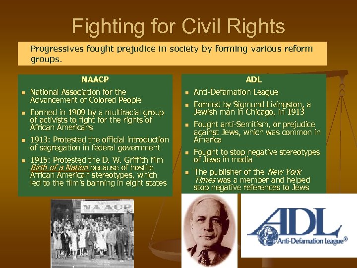 Fighting for Civil Rights Progressives fought prejudice in society by forming various reform groups.