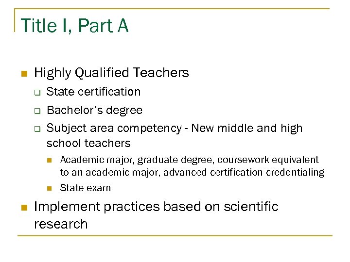 Title I, Part A n Highly Qualified Teachers q q q State certification Bachelor’s