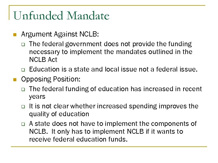 Unfunded Mandate n n Argument Against NCLB: q The federal government does not provide