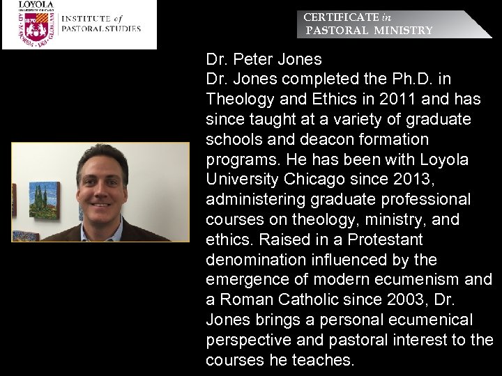 CERTIFICATE in PASTORAL MINISTRY Dr. Peter Jones Dr. Jones completed the Ph. D. in