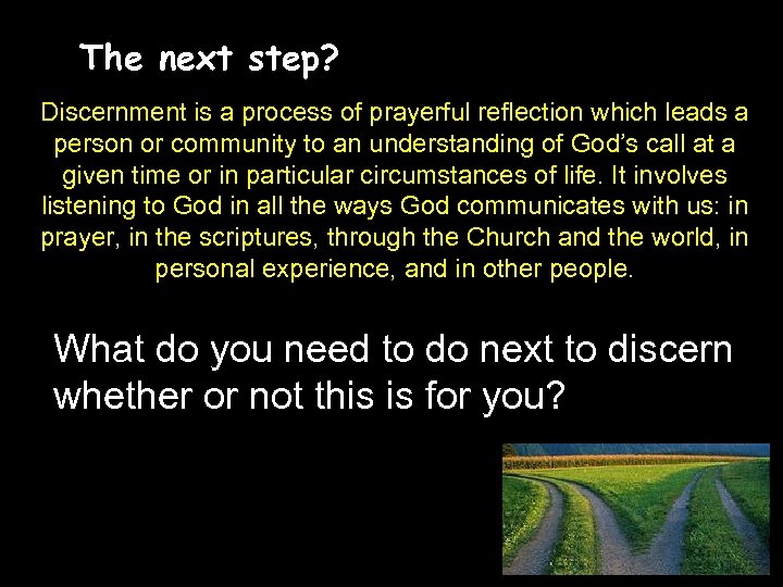 The next step? Discernment is a process of prayerful reflection which leads a person