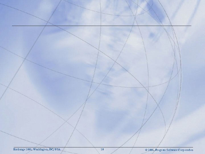 Exchange 2001, Washington, DC, USA 20 © 2001, Progress Software Corporation 