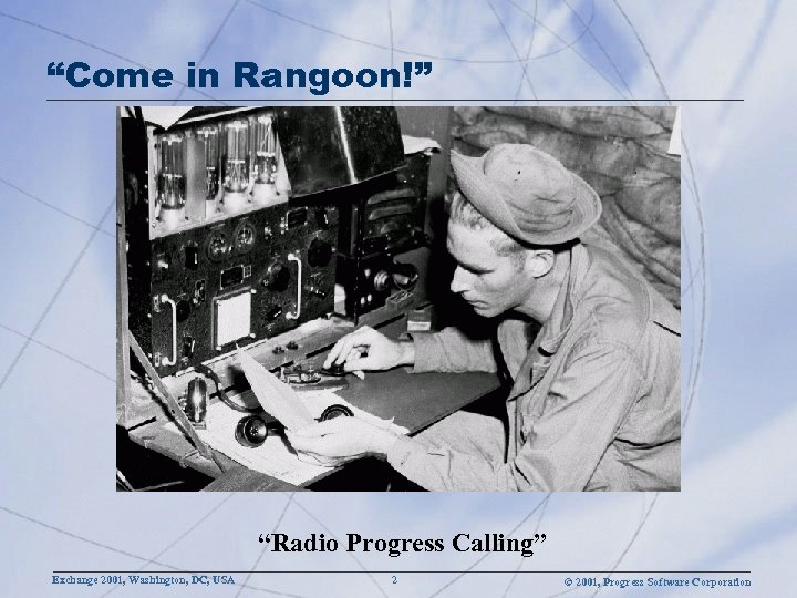 “Come in Rangoon!” “Radio Progress Calling” Exchange 2001, Washington, DC, USA 2 © 2001,