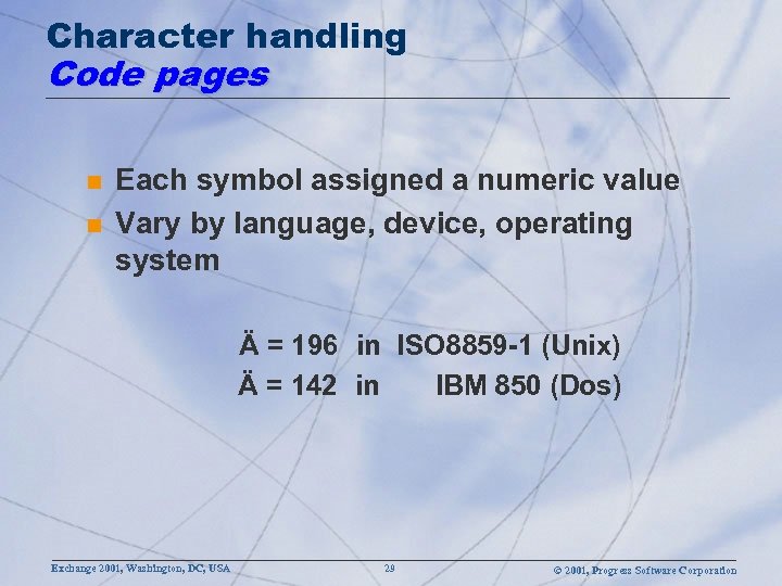 Character handling Code pages n n Each symbol assigned a numeric value Vary by