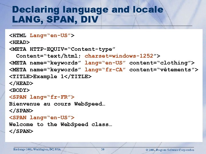 Declaring language and locale LANG, SPAN, DIV <HTML Lang=“en-US”> <HEAD> <META HTTP-EQUIV=“Content-type” Content=“text/html; charset=windows-1252”>