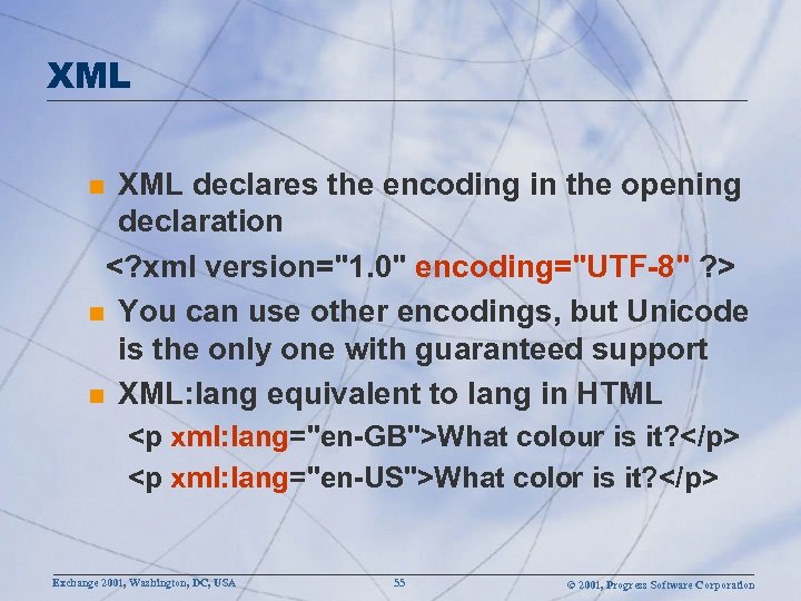 XML declares the encoding in the opening declaration <? xml version=