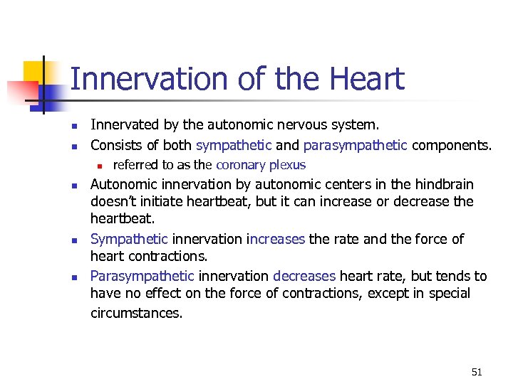 Innervation of the Heart n n Innervated by the autonomic nervous system. Consists of