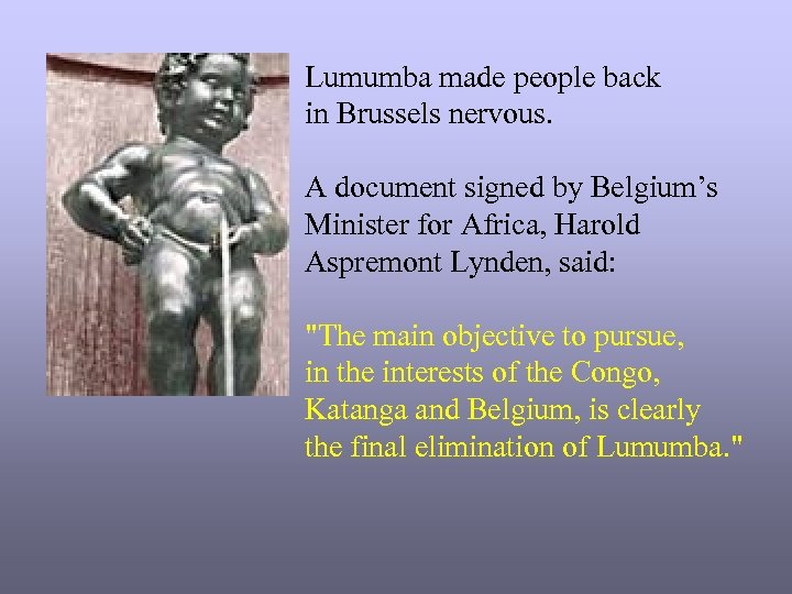 Lumumba made people back in Brussels nervous. A document signed by Belgium’s Minister for