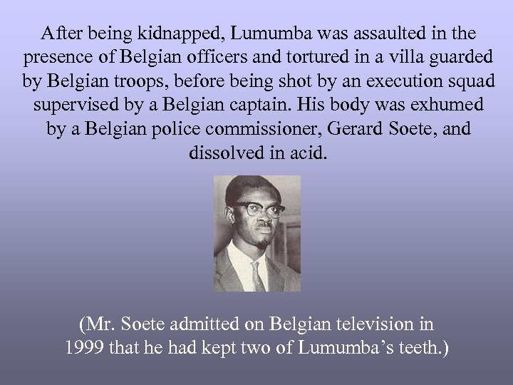 After being kidnapped, Lumumba was assaulted in the presence of Belgian officers and tortured