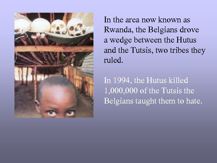 In the area now known as Rwanda, the Belgians drove a wedge between the
