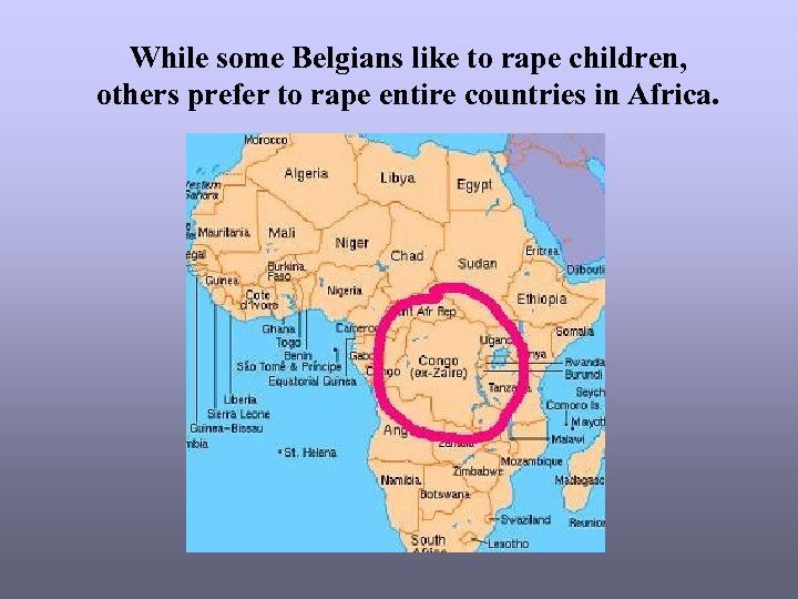 While some Belgians like to rape children, others prefer to rape entire countries in