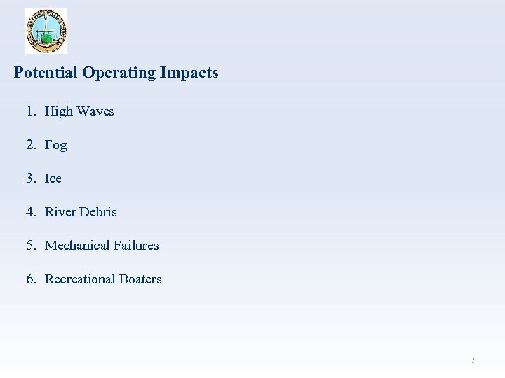 Potential Operating Impacts 1. High Waves 2. Fog 3. Ice 4. River Debris 5.