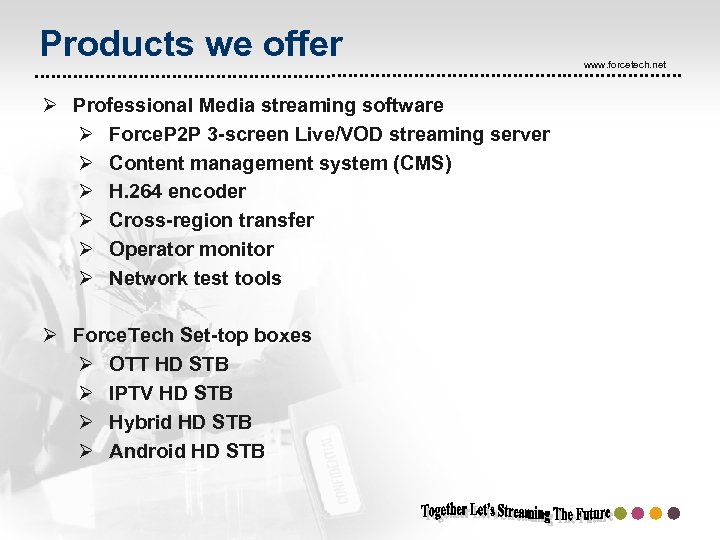 Products we offer Ø Professional Media streaming software Ø Force. P 2 P 3