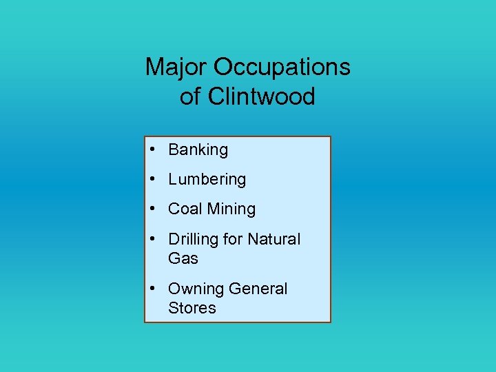 Major Occupations of Clintwood • Banking • Lumbering • Coal Mining • Drilling for