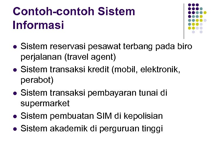 Contoh-contoh Sistem Informasi l l l Sistem reservasi pesawat terbang pada biro perjalanan (travel