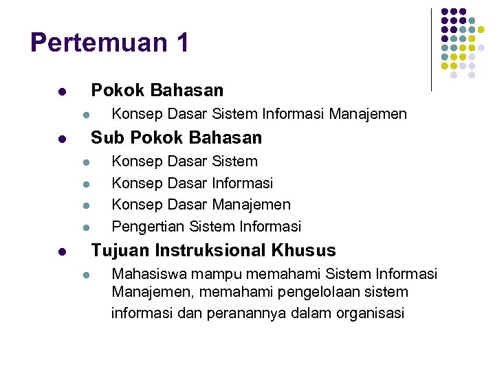 Pertemuan 1 Pokok Bahasan l l Konsep Dasar Sistem Informasi Manajemen Sub Pokok Bahasan