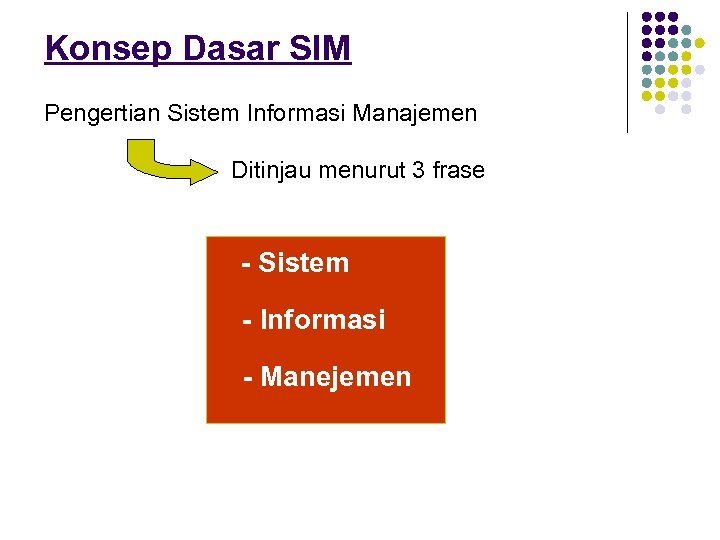 Konsep Dasar SIM Pengertian Sistem Informasi Manajemen Ditinjau menurut 3 frase - Sistem -