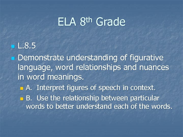 ELA 8 th Grade n n L. 8. 5 Demonstrate understanding of figurative language,