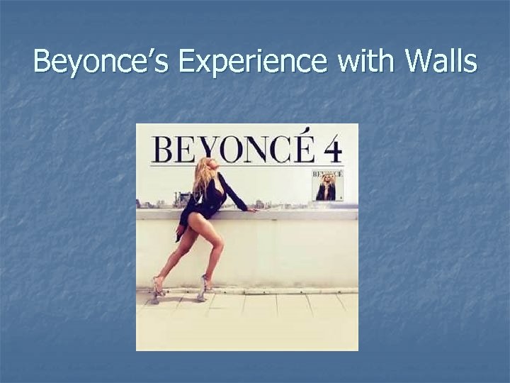 Beyonce’s Experience with Walls 