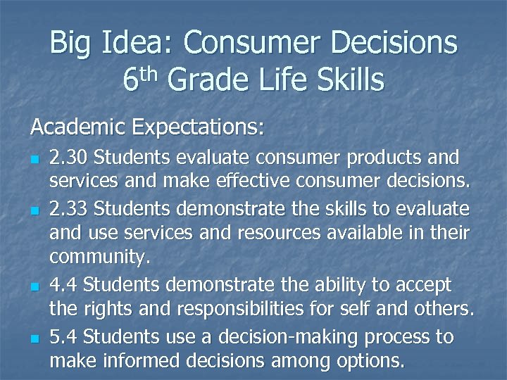 Big Idea: Consumer Decisions 6 th Grade Life Skills Academic Expectations: n n 2.