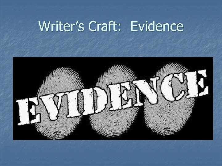 Writer’s Craft: Evidence 