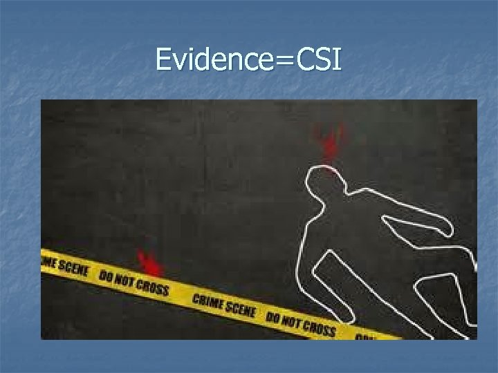 Evidence=CSI 