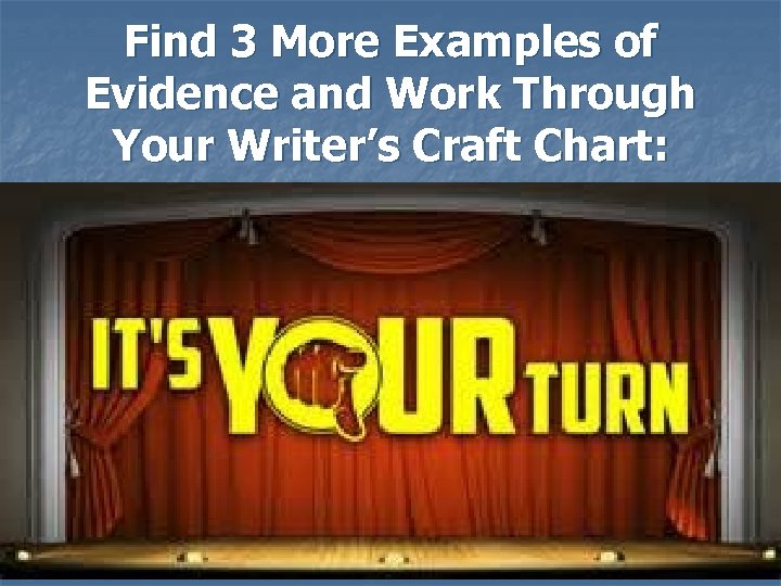 Find 3 More Examples of Evidence and Work Through Your Writer’s Craft Chart: 