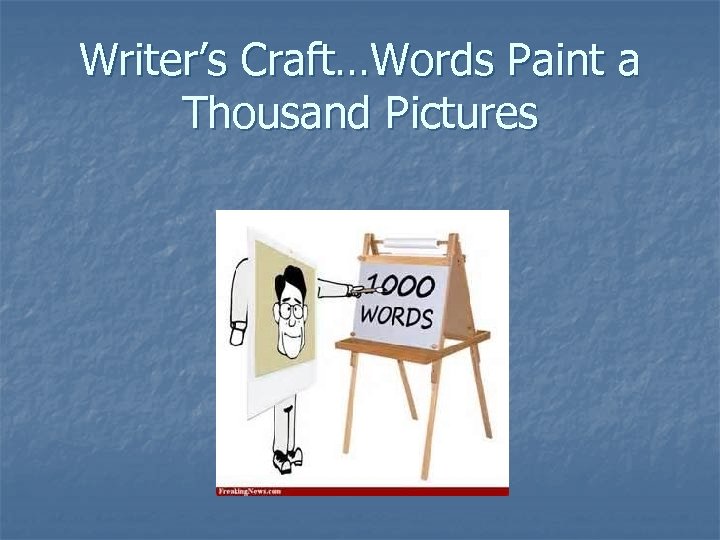 Writer’s Craft…Words Paint a Thousand Pictures 