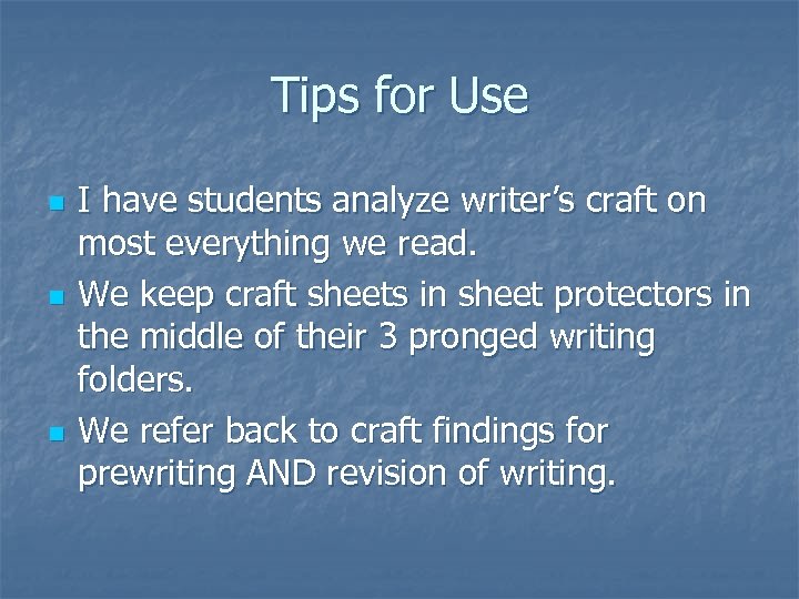 Tips for Use n n n I have students analyze writer’s craft on most