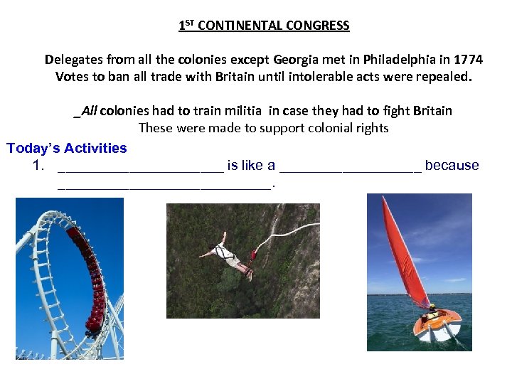 1 ST CONTINENTAL CONGRESS Delegates from all the colonies except Georgia met in Philadelphia