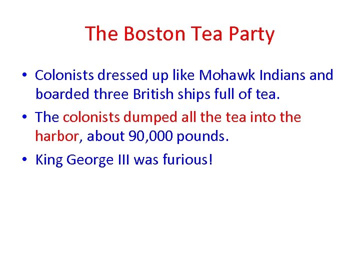 The Boston Tea Party • Colonists dressed up like Mohawk Indians and boarded three