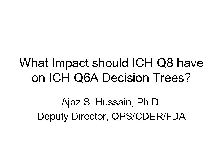 What Impact should ICH Q 8 have on ICH Q 6 A Decision Trees?